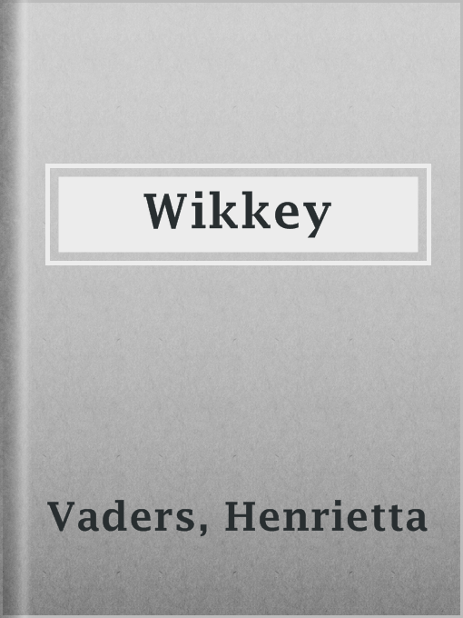 Title details for Wikkey by Henrietta Vaders - Available